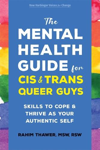 The Mental Health Guide for Cis and Trans Queer Guys: Skills to Cope and Thrive as Your Authentic Self