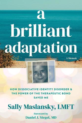 A Brilliant Adaptation: How Dissociative Identity Disorder and the Power of the Therapeutic Bond Saved Me