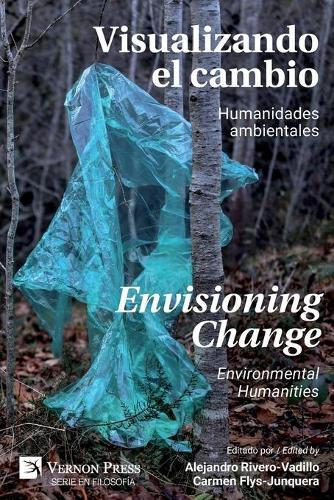 Visualizando el Cambio: Humanidades Ambientales / Envisioning Change: Environmental Humanities
