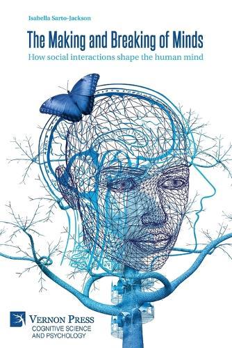 The Making and Breaking of Minds: How social interactions shape the human mind