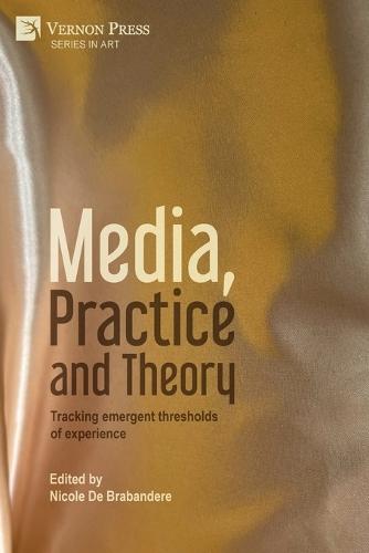 Media, Practice and Theory: Tracking emergent thresholds of experience