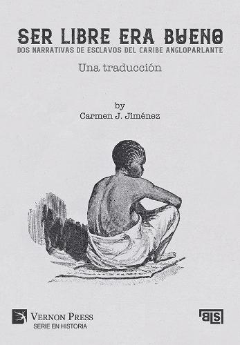 Ser libre era bueno: Dos narrativas de esclavos del caribe angloparlante: Una traducción