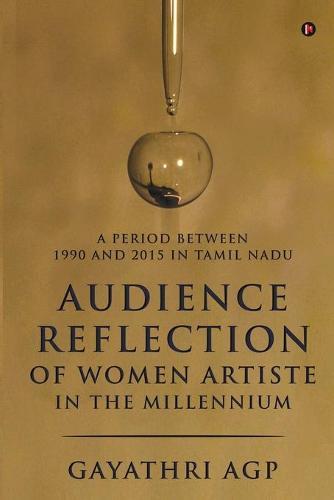 Audience Reflection of Women Artiste in the Millennium: A Period Between 1990 and 2015 in Tamil Nadu