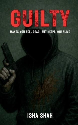 Guilty.: Makes you feel dead but keeps you alive