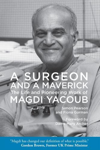 A Surgeon and a Maverick: The Life and Pioneering Work of Magdi Yacoub
