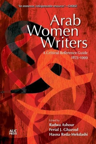 Arab Women Writers: A Critical Reference Guide, 1873-1999
