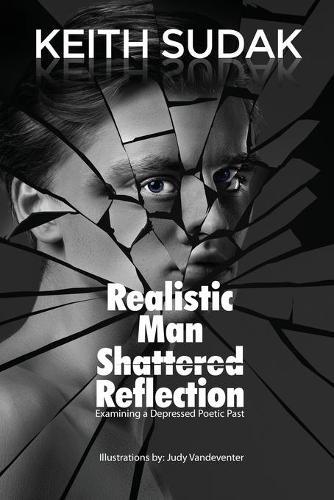 Realistic Man - Shattered Reflection: Examining a Depressed Poetic Past