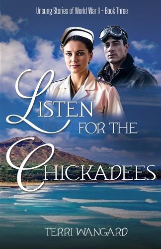Listen for the Chickadees: A Wartime Love Story Born at Pearl Harbor