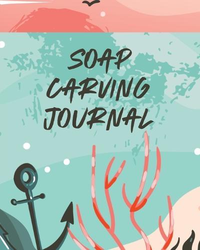 Soap Carving Journal: Nature Crafts Sculpture For Kids Whittling Patterns