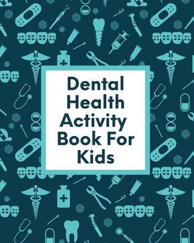 Dental Health Activity Book For Kids: Ages 3-8 Tooth Book - Cavities Plaque and Teeth - Coloring Pages