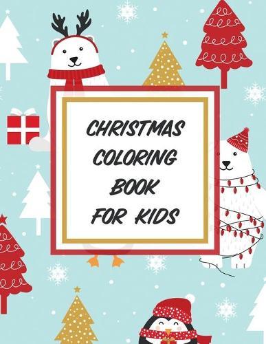 Christmas Coloring Book For Kids: Holiday Celebration - Crafts and Games - Easy Fun Relaxing