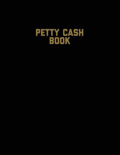 Petty Cash Book: Voucher Log, Balance Record, Keep Track Of Small Business Accounts & Personal Accounting Ledger, Expenses & Income Bookkeeping Journal