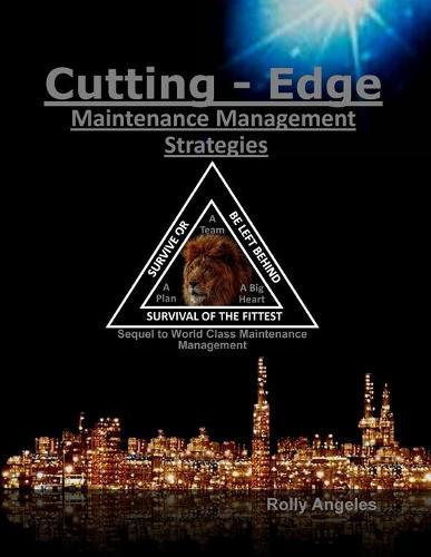 Cutting Edge Maintenance Management Strategies: Sequel to World Class Maintenance Management, The 12 Disciplines