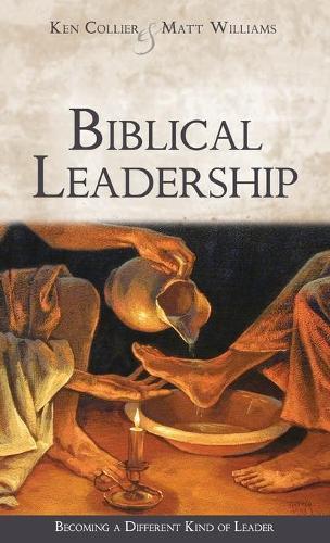Biblical Leadership: Becoming a Different Kind of Leader