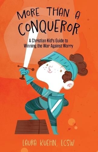 More Than a Conqueror: A Christian Kid's Guide to Winning the War Against Worry