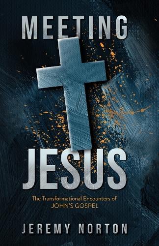 Meeting Jesus: The Transformational Encounters of John's Gospel