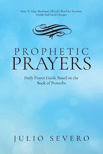 Prophetic Prayers: Daily Prayer Guide Based on the Book of Proverbs