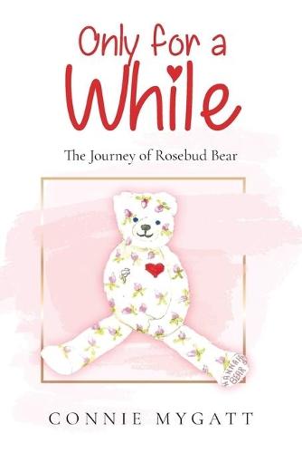 Only for a While: The Journey of Rosebud Bear