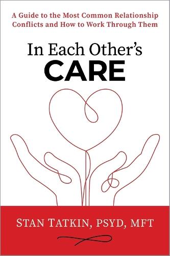 In Each Other's Care: A Guide to the Most Common Relationship Conflicts and How to Work Through Them