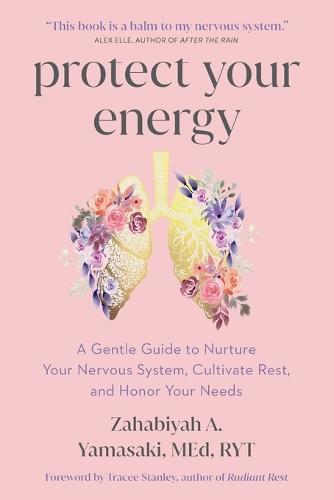Protect Your Energy: A Gentle Guide to Nurture Your Nervous System, Cultivate Rest, and Honor Your Needs