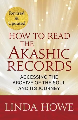 How to Read the Akashic Records: 9781591799047, Accessing the Archive of the Soul and Its Journey: Revised and Updated; 9781649634481, Accessing the Archive of the Soul and Its Journey: Revised and Updated