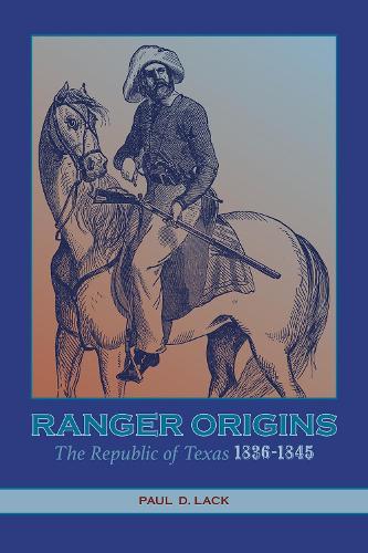 Ranger Origins: The Republic of Texas 1836-1845