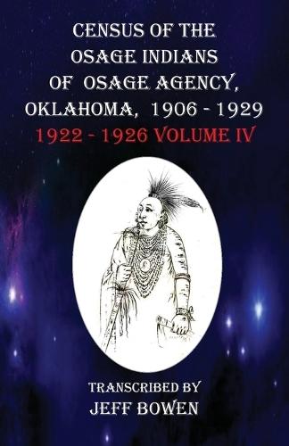 Census of the Osage Indians of Osage Agency, Oklahoma, 1906-1929: 1922-1926 Volume IV