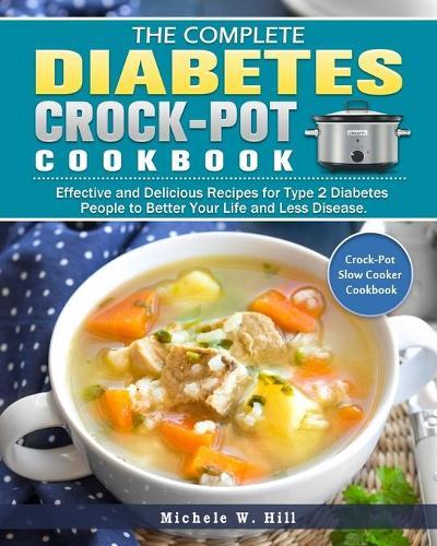 The Essential Type 2 Diabetes Crock-Pot Cookbook: Effective and Delicious Recipes for Type 2 Diabetes People to Better Your Life and Less Disease. ( Crock-Pot Slow Cooker Cookbook )
