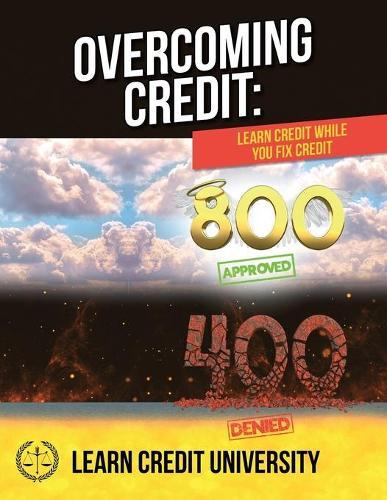 Overcoming Credit: Learn Credit While You Fix Credit