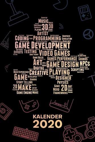 Kalender 2020: A5 Game Design Terminplaner fur Spiele Entwickler mit DATUM - 52 Kalenderwochen fur Termine & To-Do Listen - Games Development Terminkalender Game Development Jahreskalender Spielentwicklung