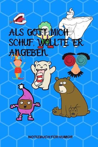 ALS Gott Mich Schuf, Wollte Er Angeben.: A5 Notizbuch LINIERT Farbe - Humor - Comedy - Komoedie - Mannerhort - Witz - Lustig - Notizbuch - Tagebuch - Party - Hangover - Badass - Perfect