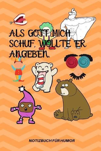 ALS Gott Mich Schuf, Wollte Er Angeben.: A5 Notizbuch KARIERT Farbe - Humor - Comedy - Komoedie - Mannerhort - Witz - Lustig - Notizbuch - Tagebuch - Party - Hangover - Badass - Perfect