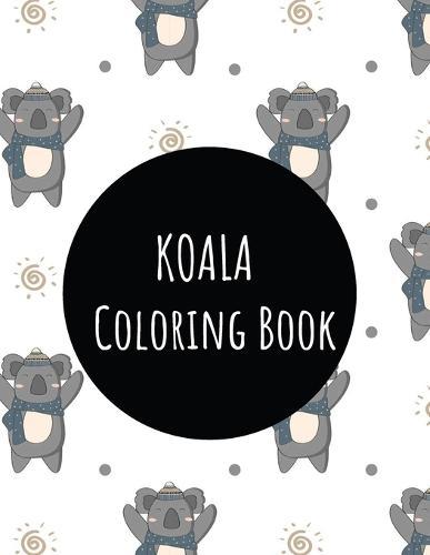 Koala Coloring Book: Koala Toy Gifts for Toddlers, Kids ages 4-8, Girls Ages 8-12 or Adult Relaxation Cute Stress Relief Animal Birthday Coloring Book Made in USA