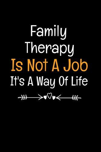Family Therapy Is Not A Job It's A Way Of Life: Family Therapist Appreciation Gift: Dot Grid 120 Pages
