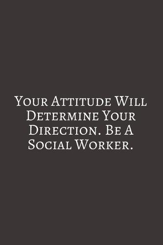 Your Attitude: Social Worker Gifts, Gifts For Social Workers, Social Work Notebook, Social Work Gifts, 6x9 College Ruled Notebook. original appreciation cool gag gift for co-worker, women, men, for the office, for her and him, perfect for graduation.