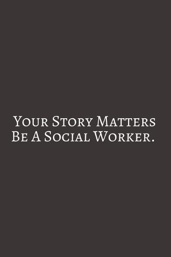 Your Story: Social Worker Gifts, Gifts For Social Workers, Social Work Notebook, Social Work Gifts, 6x9 College Ruled Notebook. original appreciation cool gag gift for co-worker, women, men, for the office, for her and him, perfect for graduation.