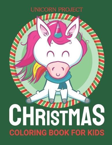 Christmas Coloring Books for Kids Ages 4-8: Unicorn Project: Merry Christmas & Happy New Year Unicorn Ultimate christmas coloring book, variety pages, activity book for kids, christmas coloring books for children, kids, toddlers, Unicorn Wings