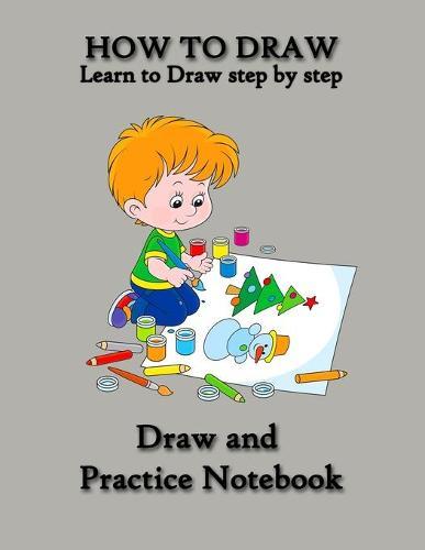 How to Draw: Best Drawing Notebook for Kids, Learn to Draw step by step, Draw and Practice Notebook, Special Gift for KIDS: People: Animals: Pokemon: everything in one book for your kids Practice, How to Draw cool stuff, How to Draw cute stuff,