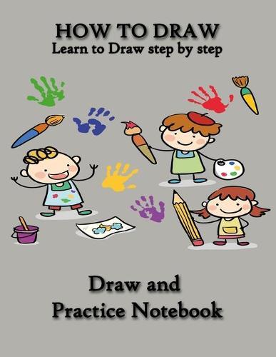 How to Draw: Best Drawing Notebook for Kids, Learn to Draw step by step, Draw and Practice Notebook, Special Gift for KIDS: People: Animals: Pokemon: everything in one book for your kids Practice, How to draw book for kids, How to Draw anime,