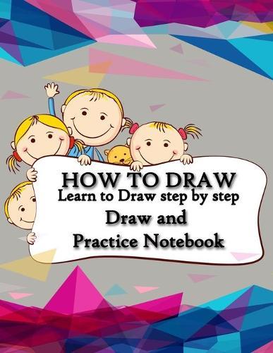 How to Draw: Best Drawing Notebook for Kids, Learn to Draw step by step, Draw and Practice Notebook, Special Gift for KIDS: People: Animals: Pokemon: everything in one book for your kids Practice, How to draw book for kids, How to Draw anime,