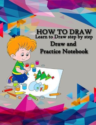 How to Draw: Best Drawing Notebook for Kids, Learn to Draw step by step, Draw and Practice Notebook, Special Gift for KIDS: People: Animals: Pokemon: everything in one book for your kids Practice, How to draw book for kids, How to Draw anime,