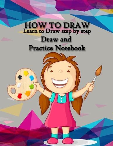 How to Draw: Best Drawing Notebook for Kids, Learn to Draw step by step, Draw and Practice Notebook, Special Gift for KIDS: People: Animals: Pokemon: everything in one book for your kids Practice, How to draw book for kids, How to Draw anime
