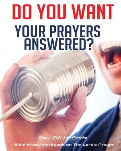 Do you Want Your Prayers Answered?: Bible Study Workbook on The Lord's Prayer