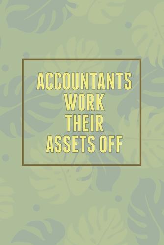 Accountants Work Their Assets Off: Funny To-Do-List Notebook For Work, Accountant Weekly Organizer 2020 (140 pages 6x9)