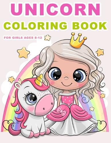Unicorn Coloring Books for Girls Ages 8-12: The Magical Unicorn Coloring Pages (Unicorn activity book 8-12)