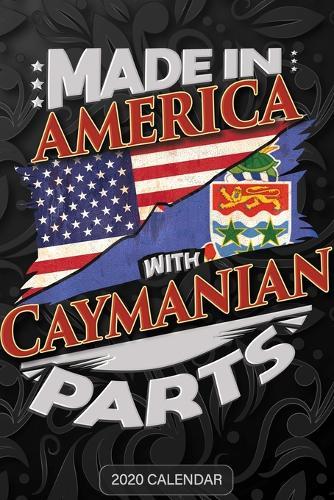 Made In America With Caymanian Parts: Caymanian 2020 Calender Gift For Caymanian With there Heritage And Roots From Cayman Islands