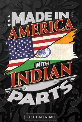 Made In America With Indian Parts: Indian 2020 Calender Gift For Indian With there Heritage And Roots From India