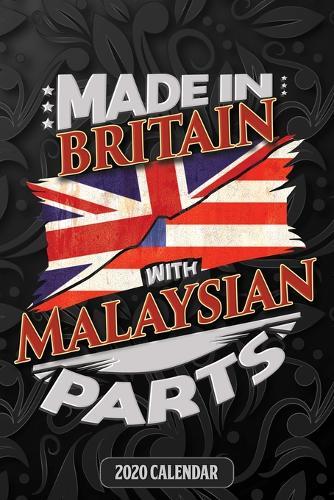 Made In Britain With Malaysian Parts: Malaysian 2020 Calender Gift For Malaysian With there Heritage And Roots From Malaysia