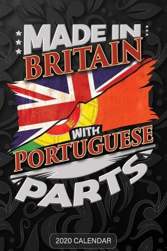 Made In Britain With Portuguese Parts: Portuguese 2020 Calender Gift For Portuguese With there Heritage And Roots From Portugal