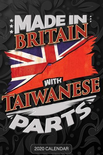 Made In Britain With Taiwanese Parts: Taiwanese 2020 Calender Gift For Taiwanese With there Heritage And Roots From Taiwan
